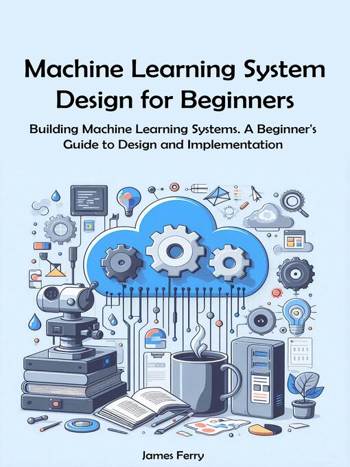 Title details for Machine Learning System Design for Beginners by James Ferry - Available